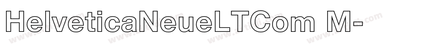 HelveticaNeueLTCom M字体转换 HelveticaNeueLTCom M字体转换
